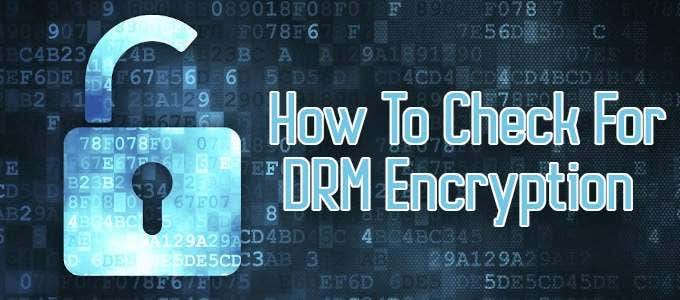 How-To-Check-For-DRM-Encryption - Online Tech Tips How To Check For DRM Encryption image - How-To-Check-For-DRM-Encryption